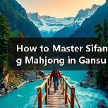 How to Master Sifang Mahjong in Gansu? A Step-by-Step Guide(图3) How to Master Sifang Mahjong in Gansu? A Step-by-Step Guide(图3)